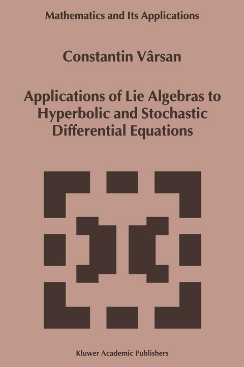 Applications of Lie Algebras to Hyperbolic and Stochastic Differential Equations - Constantin V&acirc;rsan