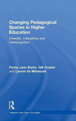 Changing Pedagogical Spaces in Higher Education - Penny Jane Burke, Gill Crozier, Lauren Misiaszek