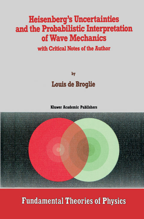 Heisenberg&rsquo;s Uncertainties and the Probabilistic Interpretation of Wave Mechanics - Louis De Broglie