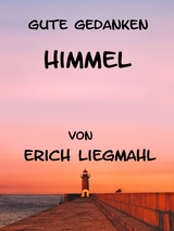 Gute Gedanken: Himmel - Erich Liegmahl