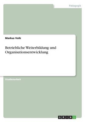 Betriebliche Weiterbildung und Organisationsentwicklung - Markus Volk