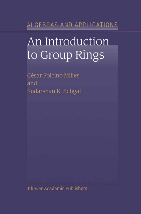 An Introduction to Group Rings - C&eacute;sar Polcino Milies, S.K. Sehgal