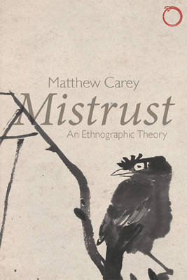 Mistrust – An Ethnographic Theory - Matthew Carey