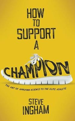 How to Support a Champion - Steve Ingham