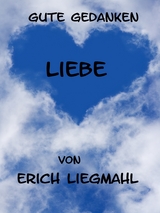 Gute Gedanken: Liebe - Erich Liegmahl