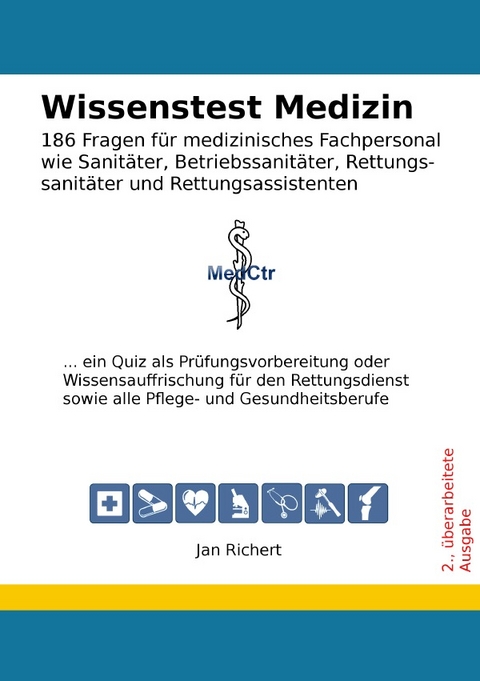 Wissenstest Medizin - 186 Fragen f&uuml;r medizinisches Fachpersonal wie Sanit&auml;ter, Betriebssanit&auml;ter, Rettungssanit&auml;ter und Rettungsassistenten - Jan Richert