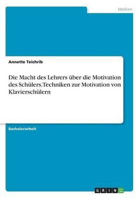 Die Macht des Lehrers Ã¼ber die Motivation des SchÃ¼lers. Techniken zur Motivation von KlavierschÃ¼lern
