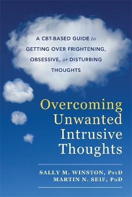 Overcoming Unwanted Intrusive Thoughts - Sally M. Winston, Martin N. Seif