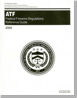 Federal Firearms Regulations Reference Guide (Your Guide to Federal Firearms) - 
