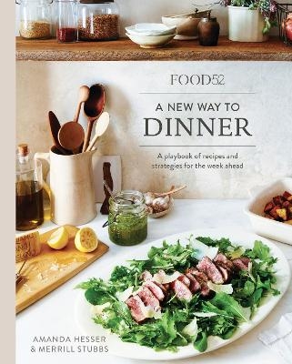 Food52 A New Way to Dinner - Amanda Hesser, Merrill Stubbs