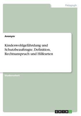 Kindeswohlgef&Atilde;&curren;hrdung und Schutzbeauftragte. Definition, Rechtsanspruch und Hilfearten -  Anonym