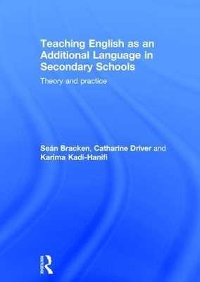 Teaching English as an Additional Language in Secondary Schools - Seán Bracken, Catharine Driver, Karima Kadi-Hanifi