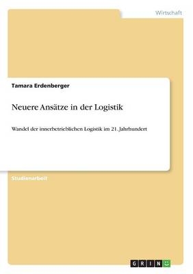 Neuere Ans&Atilde;&curren;tze in der Logistik - Tamara Erdenberger