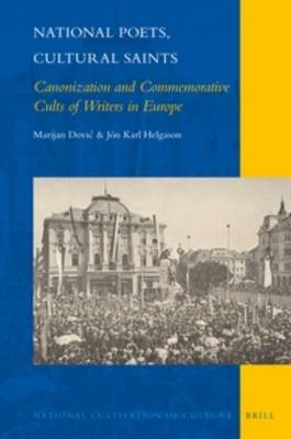 National Poets, Cultural Saints: Canonization and Commemorative Cults of Writers in Europe - Marijan Dović, J&oacute;n Karl Helgason
