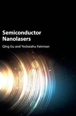 Semiconductor Nanolasers - Qing Gu, Yeshaiahu Fainman