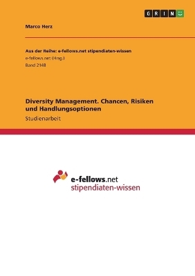 Diversity Management. Chancen, Risiken und Handlungsoptionen - Marco Herz