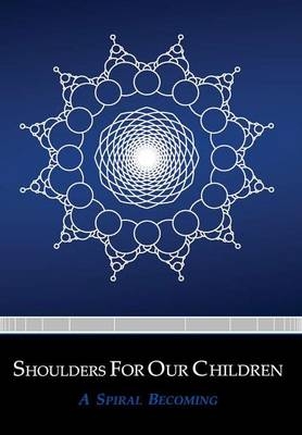 Shoulders for Our Children - A Spiral Becoming