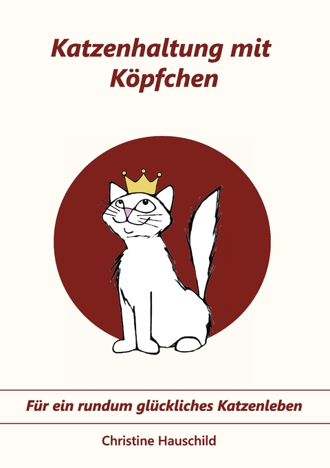 Katzenhaltung mit K&ouml;pfchen - Christine Hauschild