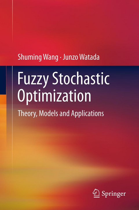 Fuzzy Stochastic Optimization - Shuming Wang, Junzo Watada