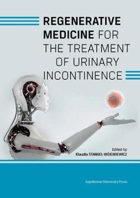 Regenerative Medicine for the Treatment of Urinary Incontinence - Klaudia Stangel&ndash;w&oacute;jciki