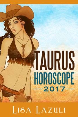 Taurus Horoscope 2017 - Lisa Lazuli