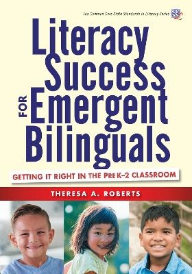 Literacy Success for Emergent Bilinguals - Theresa A. Roberts