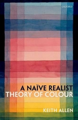 A Naïve Realist Theory of Colour - Keith Allen