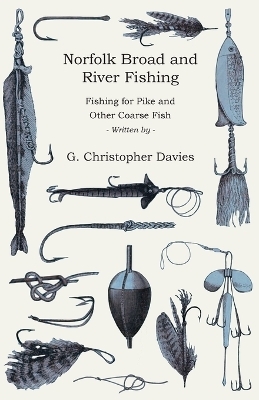 Norfolk Broad And River Fishing - Fishing For Pike And Other Coarse Fish - G. Christopher Davies