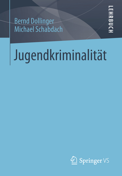 Jugendkriminalit&auml;t - Bernd Dollinger, Michael Schabdach