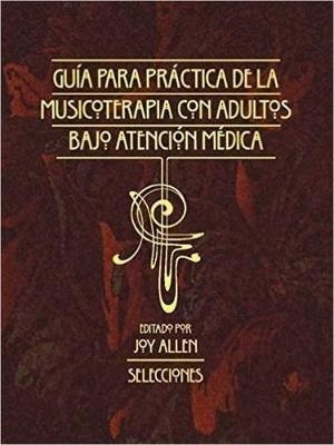 Gu&iacute;a para la Pr&aacute;ctica de la Musicoterapia con Adultos en Atenci&oacute;n M&eacute;dica - 