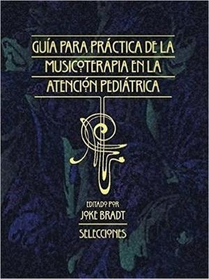 Gu&iacute;a Para La Pr&aacute;ctica De La Musicoterapia En La Atenci&oacute;n Pedi&aacute;trica - 