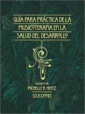 Guía Para la Práctica de la Musicoterapia En La Salud Del Dessarollo