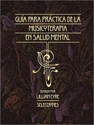 Guía Para la Práctica de la Musicoterapia En La Salud Mental