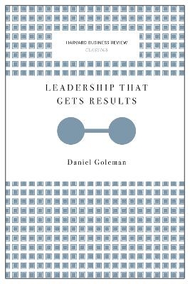 Leadership That Gets Results (Harvard Business Review Classics) - Daniel Goleman
