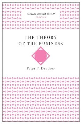 The Theory of the Business (Harvard Business Review Classics)