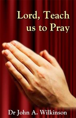 "Lord, Teach Us to Pray" - John Wilkinson