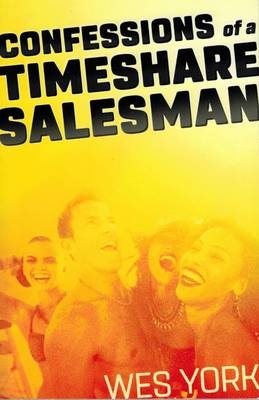 Confessions of a Timeshare Salesman - Wes York