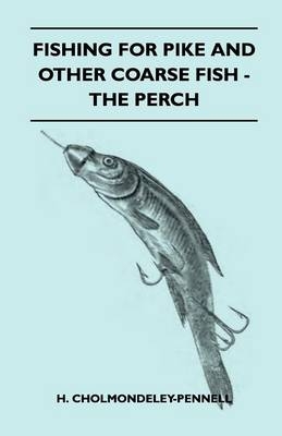 Fishing For Pike And Other Coarse Fish - The Perch - H. Cholmondeley-Pennell