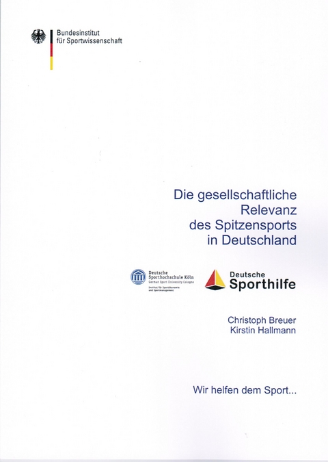 Die gesellschaftliche Relevanz des Spitzensports in Deutschland - Christoph Breuer, Kirstin Hallmann