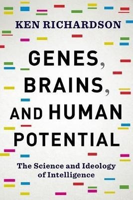 Genes, Brains, and Human Potential - Ken Richardson