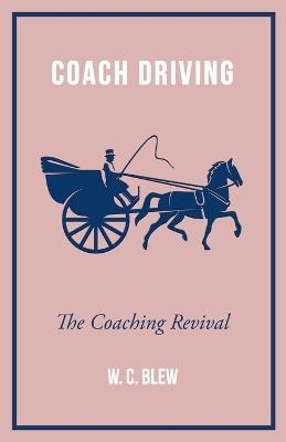 Coach Driving - The Coaching Revival - W. C. Blew