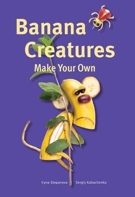 Make Your Own - Banana Creatures - Iryna Stepanova, Sergiy Kabachenko