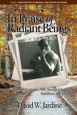 In Praise of Radiant Beings - David W. Jardine