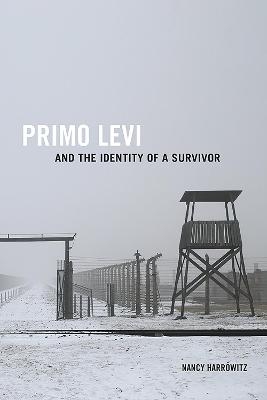Primo Levi and the Identity of a Survivor - Nancy Harrowitz