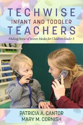 Techwise Infant and Toddler Teachers - Patricia A. Cantor, Mary M. Cornish