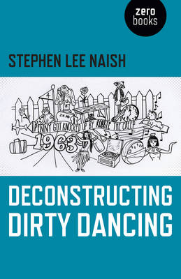 Deconstructing Dirty Dancing - Stephen Naish