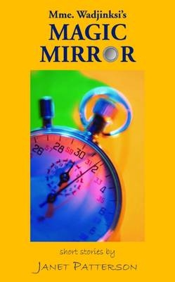 Mme. Wadjinski's Magic Mirror - Janet Patterson