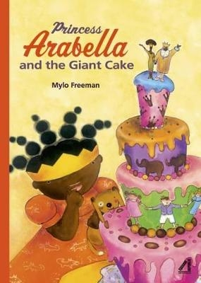 Princess Arabella and the Giant Cake - Mylo Freeman