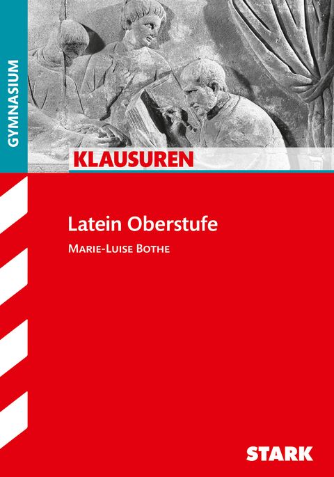 STARK Latein Oberstufe - Klausuren Gymnasium - Marie-Luise Bothe