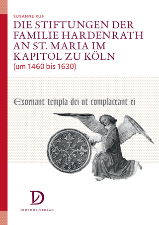 Die Stiftungen der Familie Hardenrath an St. Maria im Kapitol zu Köln (um 1460 bis 1630)
